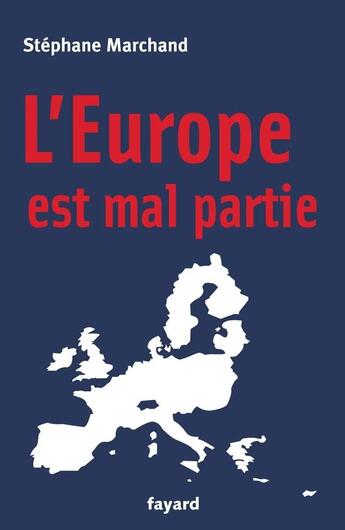 Couverture du livre « L'Europe est mal partie » de Stephane Marchand aux éditions Fayard