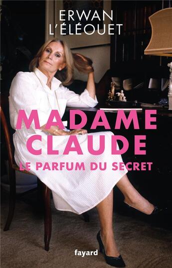 Couverture du livre « Madame Claude, le parfum du secret » de Erwan L'Eleouet aux éditions Fayard
