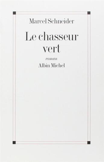 Couverture du livre « Le chasseur vert » de Marcel Schneider aux éditions Albin Michel