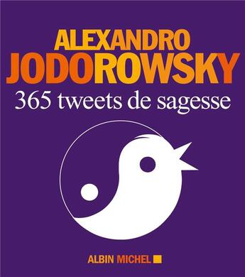 Couverture du livre « 365 tweets de sagesse » de Alexandro Jodorowsky aux éditions Albin Michel