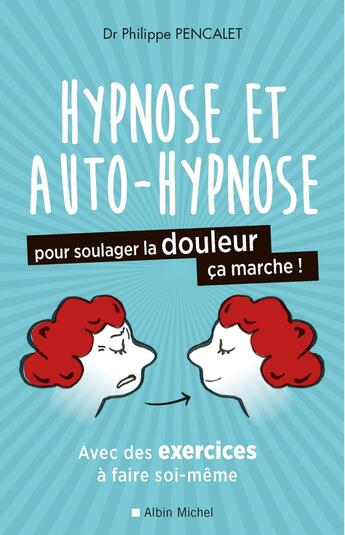 Couverture du livre « Hypnose et auto-hypnose pour soulager la douleur, ça marche ! » de Philippe Pencalet aux éditions Albin Michel