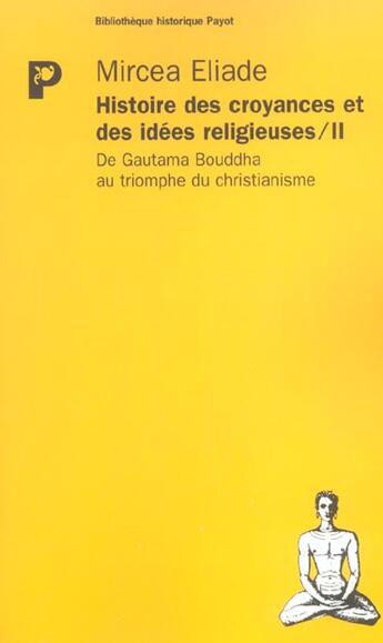 Couverture du livre « L'histoire des croyances et des idees religieuses t.2 ; de gautama bouddha au triomphe du christianisme » de Mircea Eliade aux éditions Payot