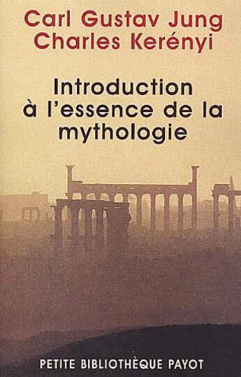 Couverture du livre « Introduction a l'essence de la mythologie » de Carl Gustav Jung et Charles Kerenyi aux éditions Payot