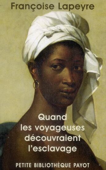 Couverture du livre « Quand les voyageuses découvraient l'esclavage » de Francoise Lapeyre aux éditions Payot