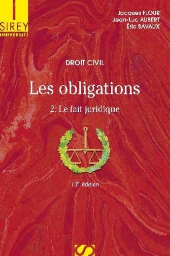 Couverture du livre « Droit civil ; les obligations t.2 ; le fait juridique (13e édition) » de Jean-Luc Aubert et Jacques Flour et Eric Savaux aux éditions Sirey