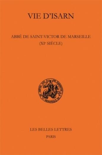 Couverture du livre « Vie d'Isarn, abbé de Saint-Victor de Marseille (XIe siècle) » de Cecile Caby aux éditions Belles Lettres