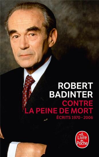 Couverture du livre « Contre la peine de mort ; écrits 1970-2006 » de Robert Badinter aux éditions Le Livre De Poche