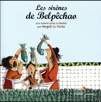 Couverture du livre « Les sirènes de Belpêchao » de Magali Le Huche aux éditions Didier Jeunesse