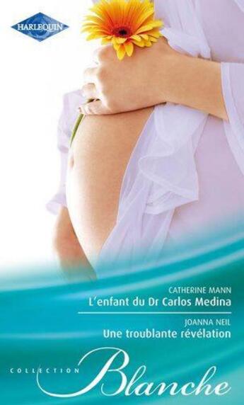 Couverture du livre « L'enfant du Dr Carlos Medina ; une troublante révélation » de Catherine Mann et Joanna Neil aux éditions Harlequin