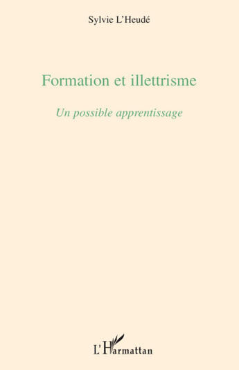 Couverture du livre « Formation et illetrisme ; un possible apprentissage » de Sylvie L'Heude aux éditions L'harmattan