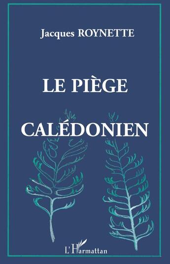 Couverture du livre « Le piège calédonien » de Jacques Roynette aux éditions L'harmattan