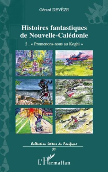 Couverture du livre « Histoires fantastiques de Nouvelle-Calédonie t.2 ; « promenons-nous au Koghi » » de Gerard Deveze aux éditions L'harmattan