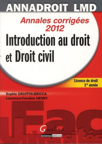 Couverture du livre « Introduction au droit et droit civil ; licence de droit, 1ère année ; annales corrigées 2012 (13e édition) » de Sophie Druffin-Bricca et Laurence Caroline Henry aux éditions Gualino