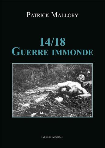 Couverture du livre « 14/18 guerre immonde » de Patrick Mallory aux éditions Amalthee