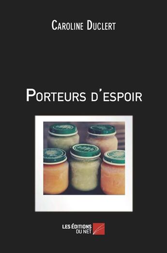 Couverture du livre « Porteurs d'espoir » de Caroline Duclert aux éditions Editions Du Net