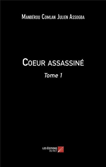 Couverture du livre « Coeur assassiné t.1 » de Manberou Comlan Julien Assogba aux éditions Editions Du Net