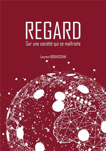 Couverture du livre « Regard ; sur une société qui se maltraite » de Laurent Boghossian aux éditions Books On Demand