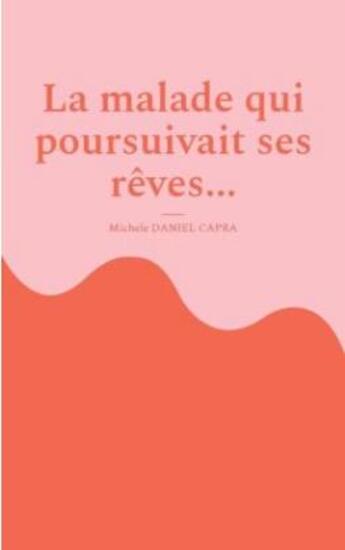 Couverture du livre « La malade qui poursuivait ses rêves... » de Michele Daniel Capra aux éditions Books On Demand