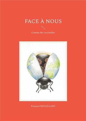 Couverture du livre « Face à nous : Comme des coccinelles » de Bataillard Francois aux éditions Books On Demand