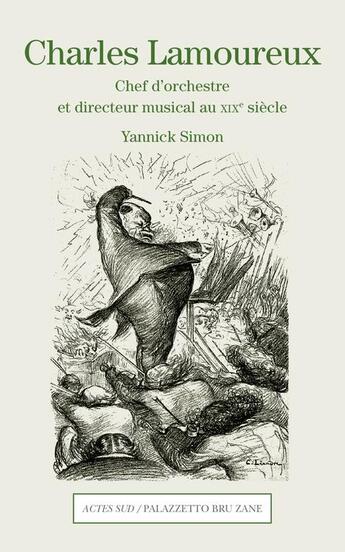 Couverture du livre « Charles Lamoureux ; chef d'orchestre et directeur musical au XIXe siècle » de Yannick Simon aux éditions Actes Sud