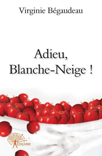 Couverture du livre « Adieu, Blanche-Neige ! » de Virginie Begaudeau aux éditions Edilivre
