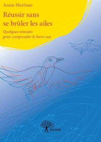 Couverture du livre « Réussir sans se brûler les ailes » de Annie Martinez aux éditions Edilivre