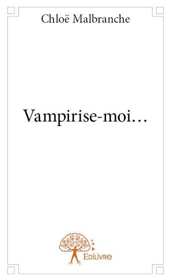 Couverture du livre « Vampirise-moi... » de Chloe Malbranche aux éditions Edilivre