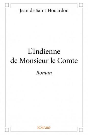 Couverture du livre « L'Indienne de Monsieur le Comte » de Jean De Saint-Houardon aux éditions Edilivre