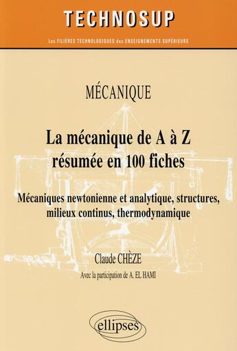 Couverture du livre « La mécanique de A à Z en 100 fiches ; mécaniques newtonienne et analytique, milieux continus, structures, thermodynamique, acoustique ; niveau B » de Claude Cheze et Bouchaib Radi et Abdelkhalak El Hami aux éditions Ellipses