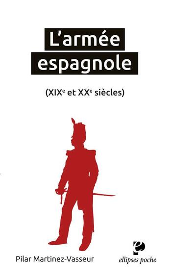 Couverture du livre « L'armée espagnole ; XIXe et XXe siècles » de Pilar Martinez-Vasseur aux éditions Ellipses