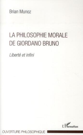 Couverture du livre « La philosophie morale de Giordano Bruno ; liberté et infini » de Brian Munoz aux éditions L'harmattan