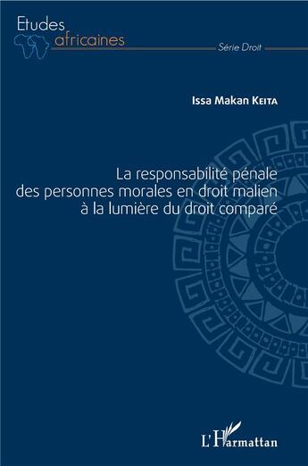 Couverture du livre « La responsabilité pénale des personnes morales en droit malien à la lumière du droit comparé » de Issa Makan Keita aux éditions L'harmattan