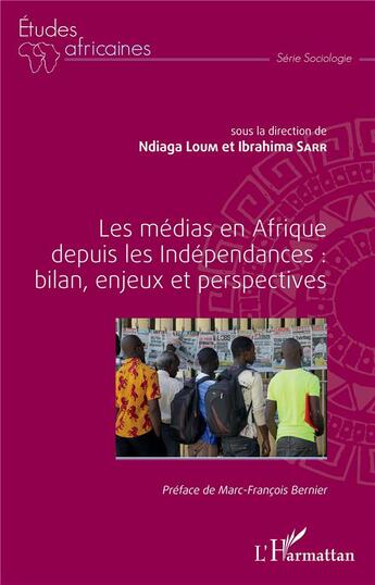 Couverture du livre « Les médias en Afrique depuis les Indépendances ; bilan, enjeux et perspectives » de Ibrahima Sarr et Ndiaga Loum aux éditions L'harmattan