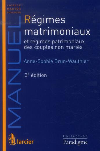 Couverture du livre « Régimes matrimoniaux et régimes patrimoniaux des couples non mariés ; 3e édition » de Brun-Wauthier Anne-S aux éditions Larcier