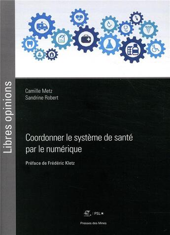 Couverture du livre « Coordonner le système de santé par le numérique » de Camille Metz et Sandrine Burnet-Robert aux éditions Presses De L'ecole Des Mines