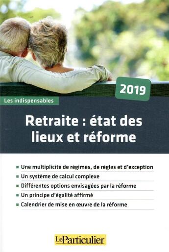 Couverture du livre « Retraite : etat des lieux et reforme 2019 - une multiplicite de regimes, de regles et d'exception. u (édition 2019) » de Collectif Le Particu aux éditions Le Particulier