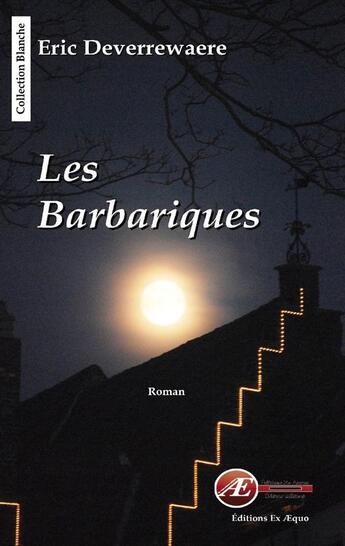 Couverture du livre « Les barbariques » de Eric Deverrewaere aux éditions Ex Aequo