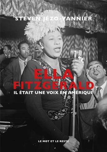 Couverture du livre « Ella Fitzgerald : il était une voix en Amérique » de Steven Jezo-Vannier aux éditions Le Mot Et Le Reste