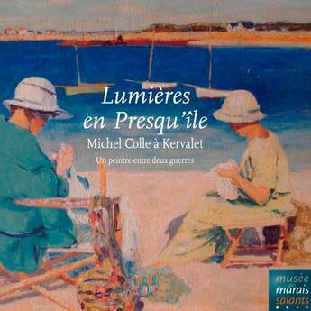 Couverture du livre « Lumières en presqu'ile ; Michel Colle à Kervalet, une peinture entre deux guerres » de Michel Colle aux éditions Locus Solus