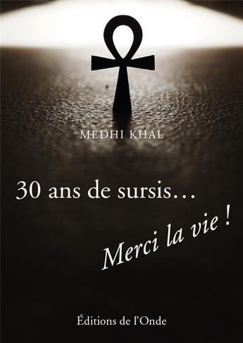 Couverture du livre « 30 ans de sursis... ; merci la vie ! » de Medhi Khal aux éditions De L'onde