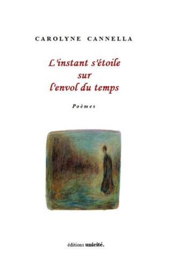 Couverture du livre « L'instant s'étoile sur l'envol du temps » de Carolyne Cannella aux éditions Unicite