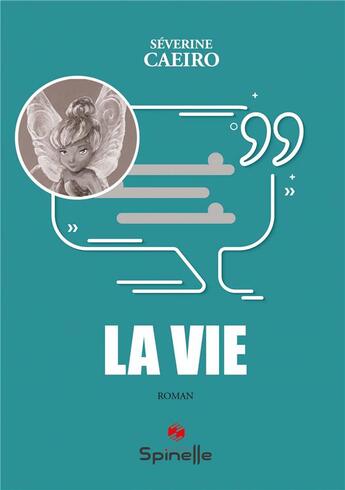 Couverture du livre « La vie » de Severine Caeiro aux éditions Spinelle