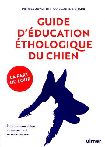 Couverture du livre « Guide d'éducation éthologique du chien ; la part du loup » de Pierre Jouventin et Guillaume Richard aux éditions Eugen Ulmer