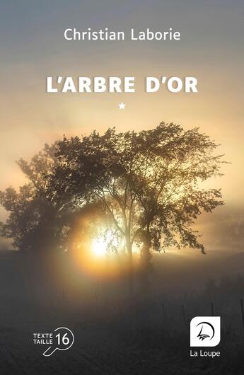 Couverture du livre « L'arbre d'or Tome 1 » de Christian Laborie aux éditions Editions De La Loupe