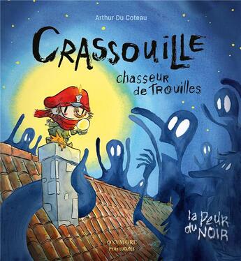 Couverture du livre « Crassouille, chasseur de trouille : La peur du noir » de Arthur Du Coteau aux éditions Editions Oxymore