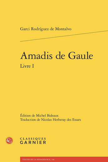 Couverture du livre « Amadis de Gaule Tome 1 » de Garci Rodriguez De Montalvo aux éditions Classiques Garnier