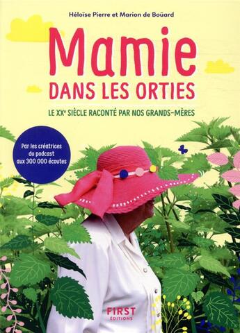 Couverture du livre « Mamie dans les orties ; le XXe siècle raconte par nos grands-mères » de Bouard Marion De et Heloise Pierre et Jeanne Dufief aux éditions First