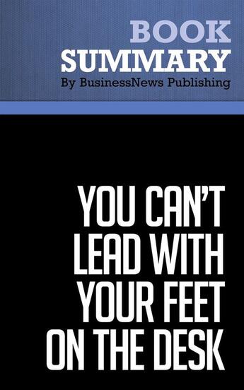 Couverture du livre « You Can't Lead with Your Feet on the Desk : Review and Analysis of Fuller's Book » de Businessnews Publish aux éditions Business Book Summaries