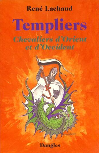 Couverture du livre « Templiers, chevaliers d'Orient et d'Occident » de René Lachaud aux éditions Dangles