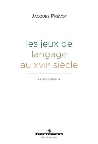 Couverture du livre « Les Jeux de langage au XVIIe siècle : et leurs enjeux » de Jacques Prevot aux éditions Hermann